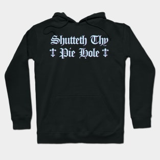 Shutteth Thy Pie Hole Hoodie